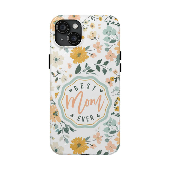 Floral Tough Phone Case - Best Mom Ever - PC008