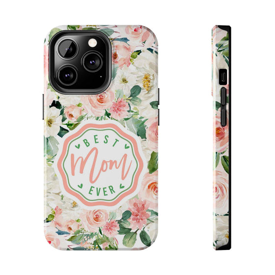 Floral Tough Phone Case - Best Mom Ever Design - PC026