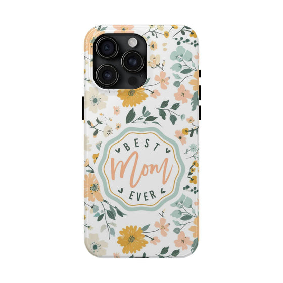 Floral Tough Phone Case - Best Mom Ever - PC008