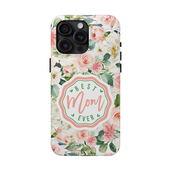 Floral Tough Phone Case - Best Mom Ever Design - PC026