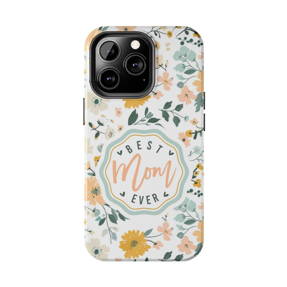 Floral Tough Phone Case - Best Mom Ever - PC008