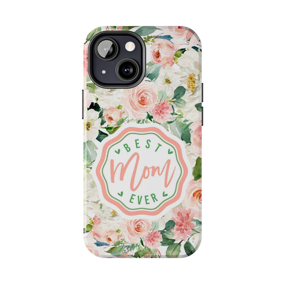 Floral Tough Phone Case - Best Mom Ever Design - PC026