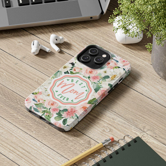 Floral Tough Phone Case - Best Mom Ever Design - PC026