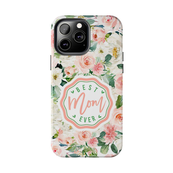 Floral Tough Phone Case - Best Mom Ever Design - PC026