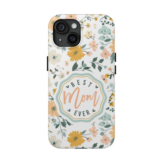 Floral Tough Phone Case - Best Mom Ever - PC008